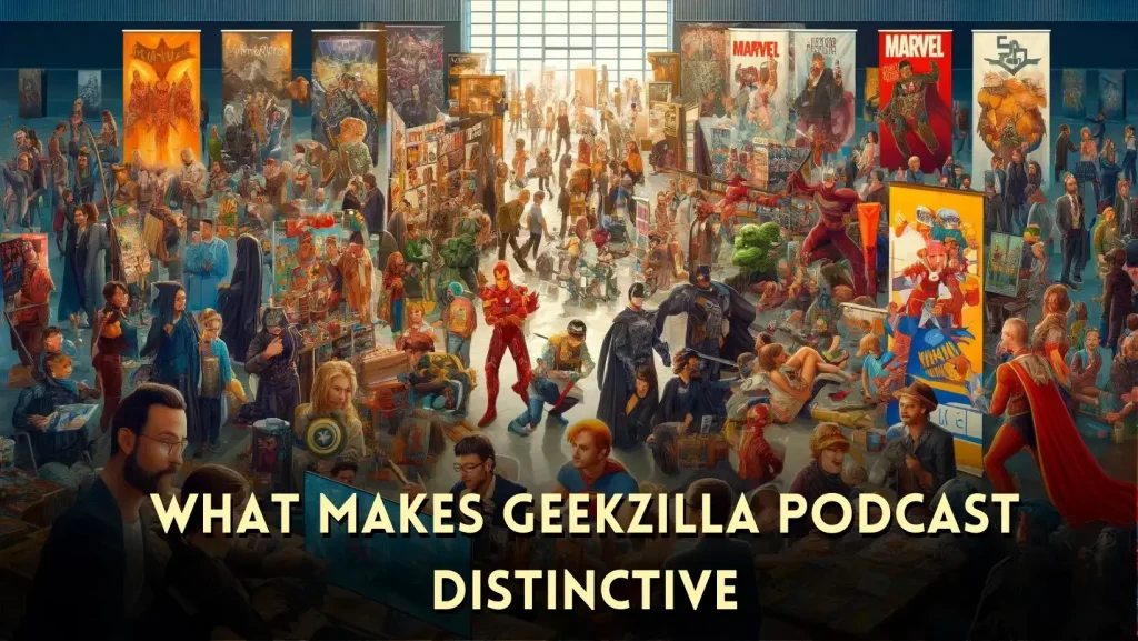 What Sets Geekzilla Podcast Apart Distinctive Features